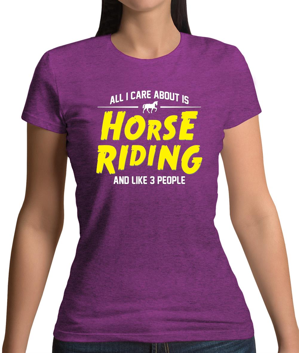 All I Care About Is Horse Riding Womens T-Shirt All I Care About Is Horse Riding Womens T-Shirt