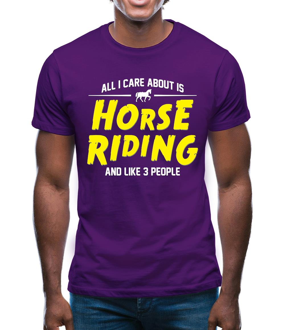 All I Care About Is Horse Riding Mens T-Shirt All I Care About Is Horse Riding Mens T-Shirt