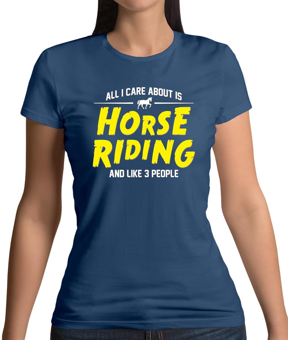 All I Care About Is Horse Riding Womens T-Shirt All I Care About Is Horse Riding Womens T-Shirt