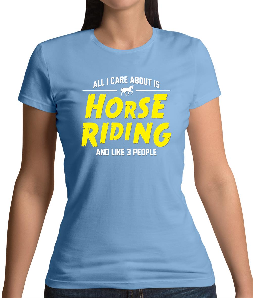 All I Care About Is Horse Riding Womens T-Shirt All I Care About Is Horse Riding Womens T-Shirt