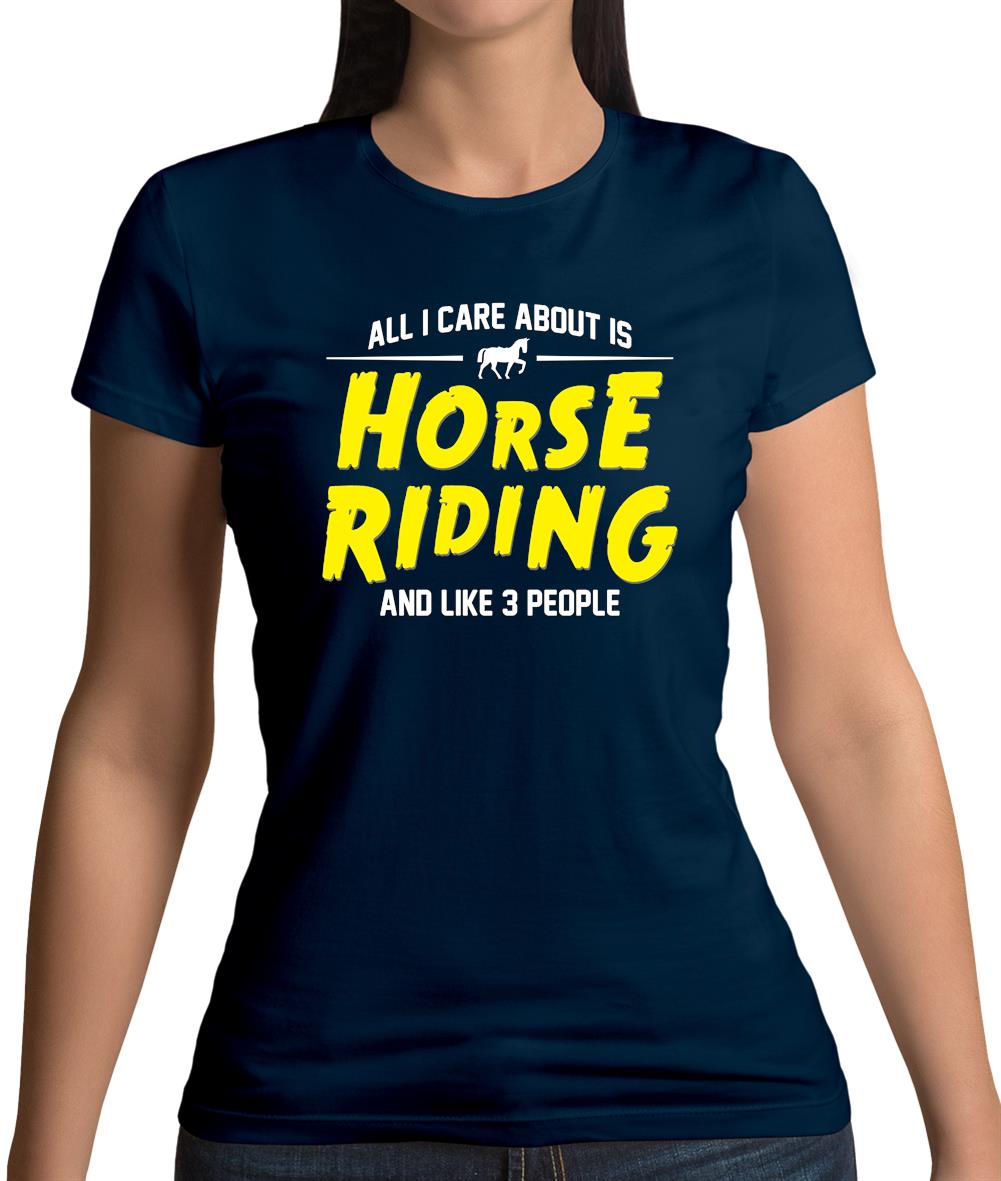 All I Care About Is Horse Riding Womens T-Shirt All I Care About Is Horse Riding Womens T-Shirt