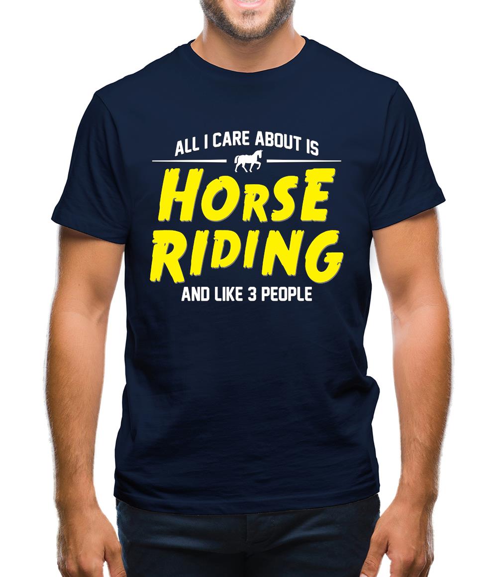 All I Care About Is Horse Riding Mens T-Shirt All I Care About Is Horse Riding Mens T-Shirt