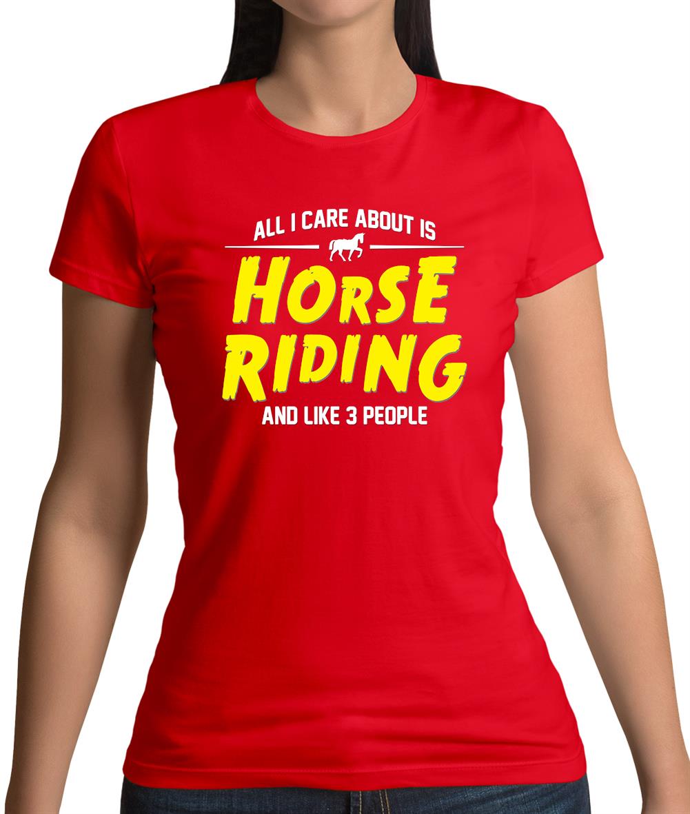 All I Care About Is Horse Riding Womens T-Shirt All I Care About Is Horse Riding Womens T-Shirt