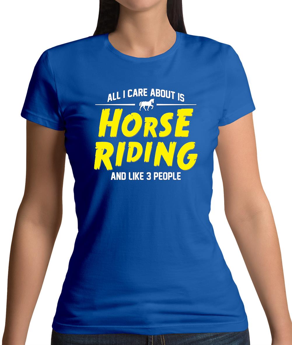 All I Care About Is Horse Riding Womens T-Shirt All I Care About Is Horse Riding Womens T-Shirt