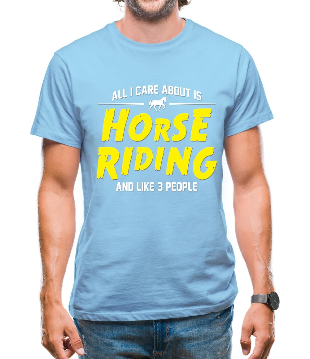 All I Care About Is Horse Riding Mens T-Shirt All I Care About Is Horse Riding Mens T-Shirt
