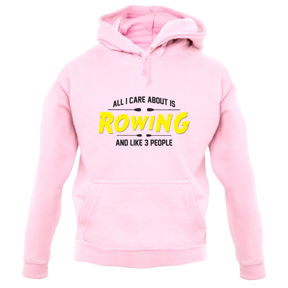 All I Care About Is Rowing unisex hoodie All I Care About Is Rowing unisex hoodie