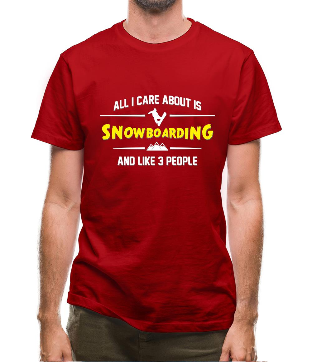 All I Care About Is Snowboarding Mens T-Shirt All I Care About Is Snowboarding Mens T-Shirt