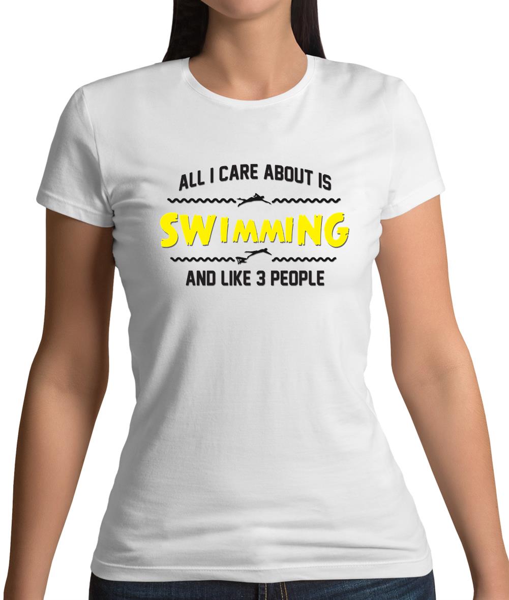All I Care About Is Swimming Womens T-Shirt All I Care About Is Swimming Womens T-Shirt