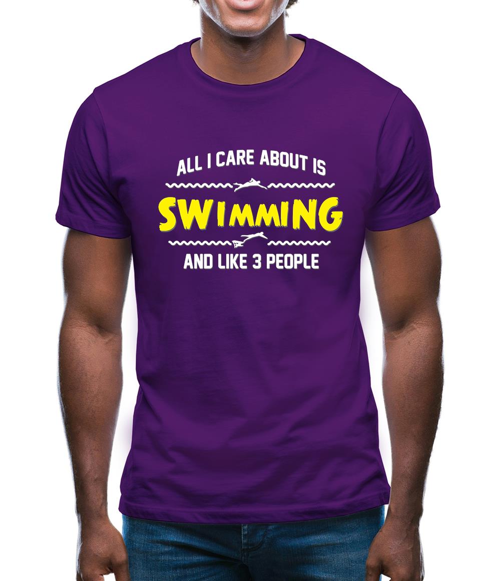 All I Care About Is Swimming Mens T-Shirt All I Care About Is Swimming Mens T-Shirt