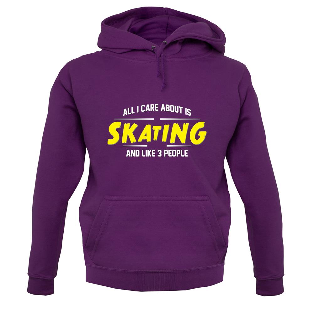 All I Care About Is Skating unisex hoodie All I Care About Is Skating unisex hoodie