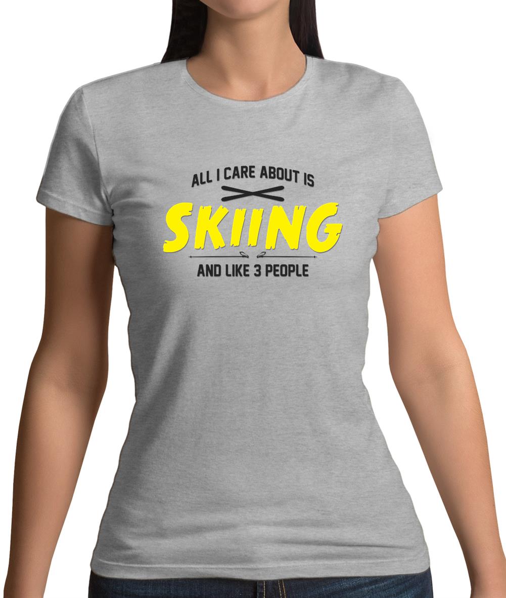 All I Care About Is Skiing Womens T-Shirt All I Care About Is Skiing Womens T-Shirt
