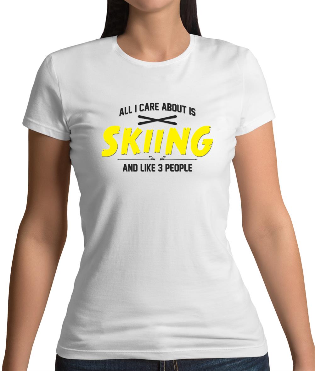 All I Care About Is Skiing Womens T-Shirt All I Care About Is Skiing Womens T-Shirt