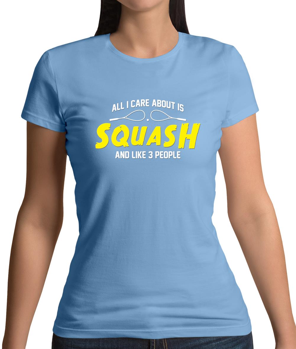 All I Care About Is Squash Womens T-Shirt All I Care About Is Squash Womens T-Shirt