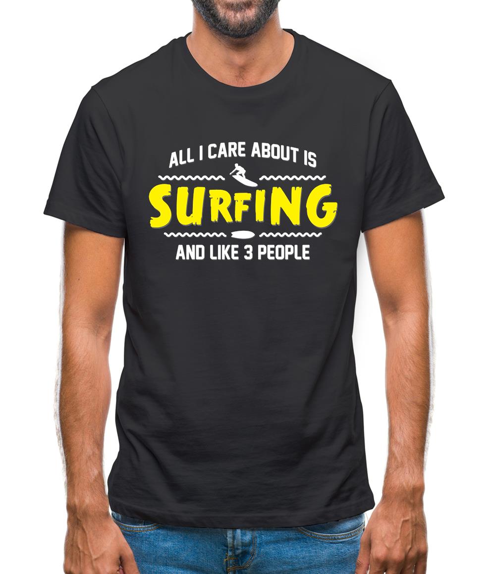 All I Care About Is Surfing Mens T-Shirt All I Care About Is Surfing Mens T-Shirt