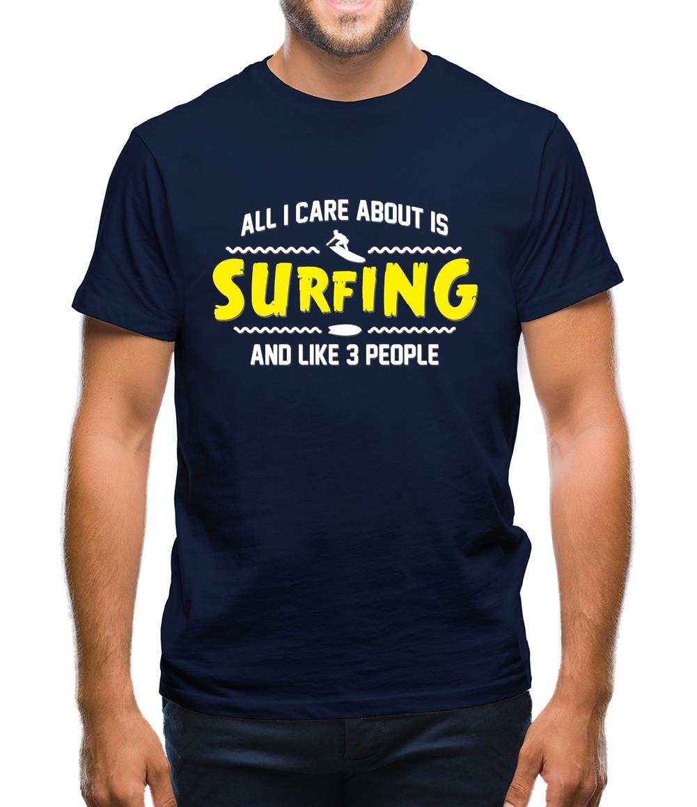 All I Care About Is Surfing Mens T-Shirt All I Care About Is Surfing Mens T-Shirt