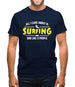 All I Care About Is Surfing Mens T-Shirt All I Care About Is Surfing Mens T-Shirt