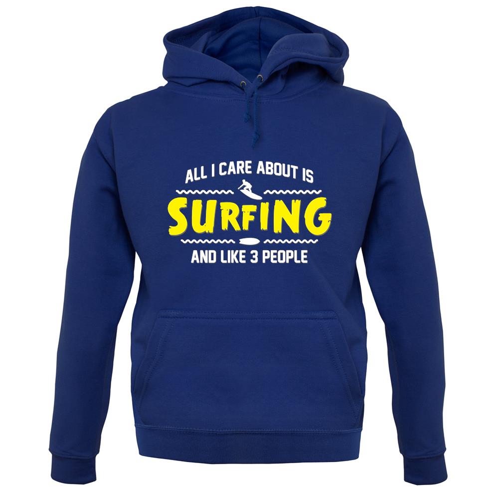 All I Care About Is Surfing unisex hoodie All I Care About Is Surfing unisex hoodie