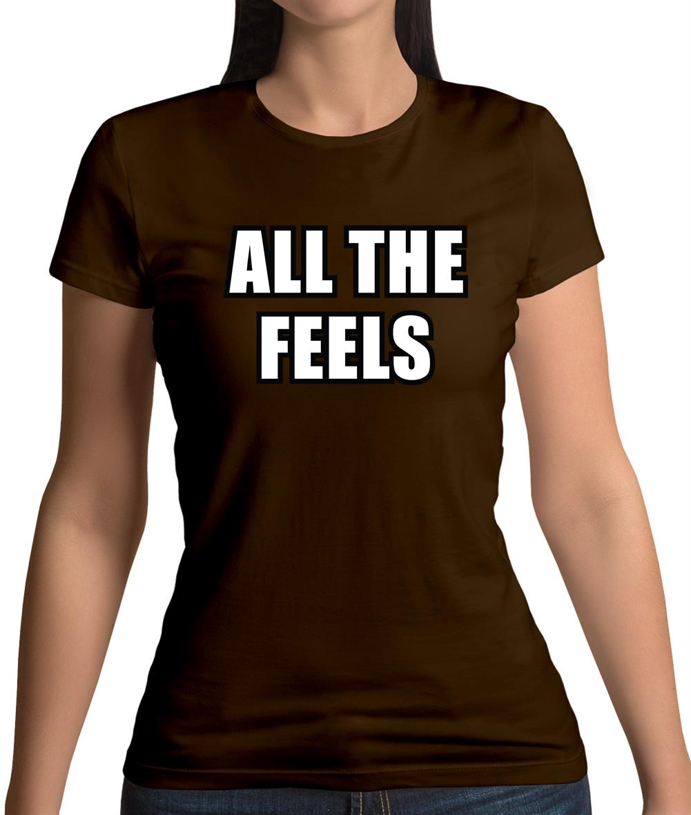 All The Feels Womens T-Shirt All The Feels Womens T-Shirt