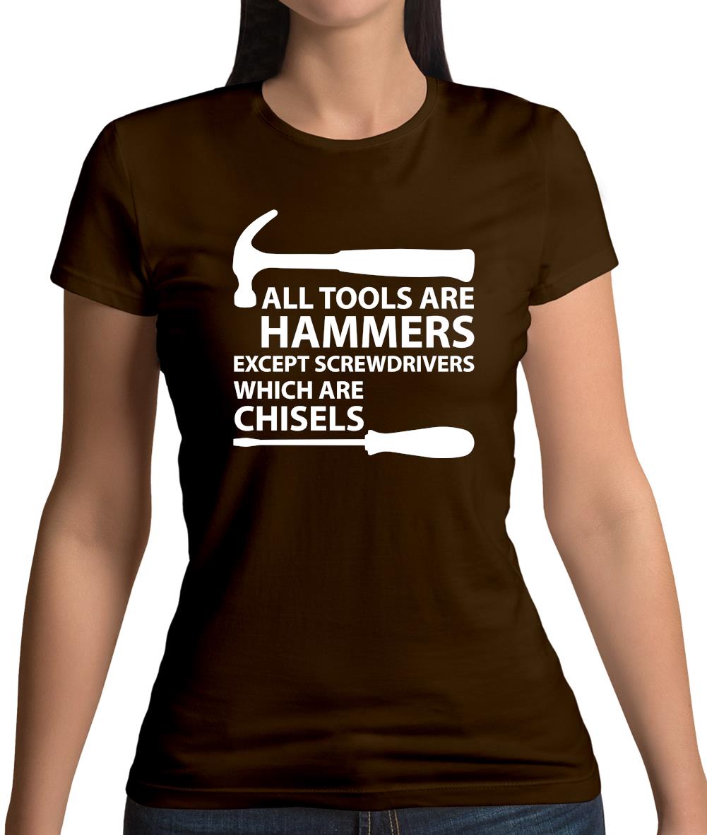 All Tools Are Hammers Except Screwdrivers Womens T-Shirt All Tools Are Hammers Except Screwdrivers Womens T-Shirt