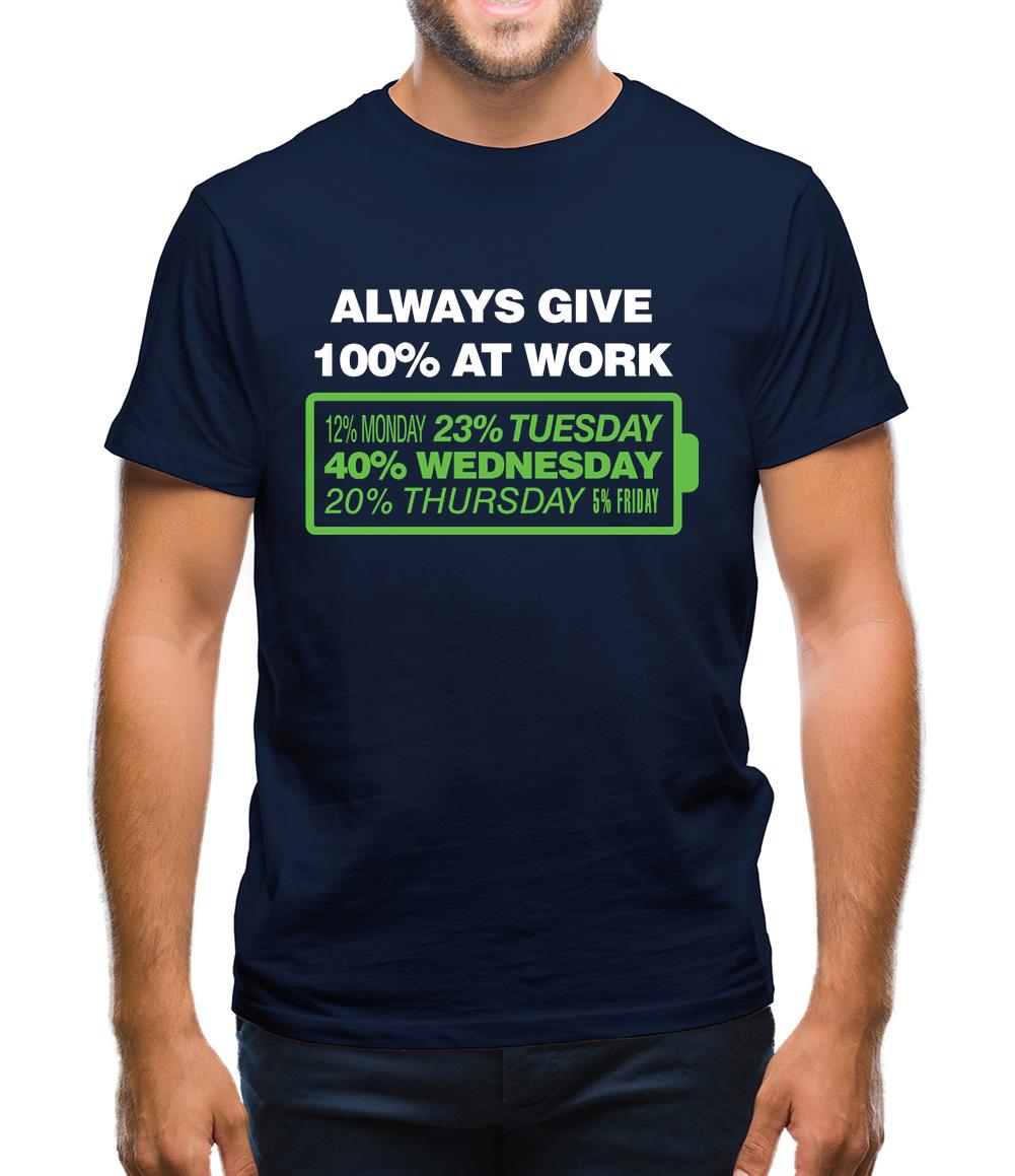 Always Give 100% At Work Mens T-Shirt Always Give 100% At Work Mens T-Shirt