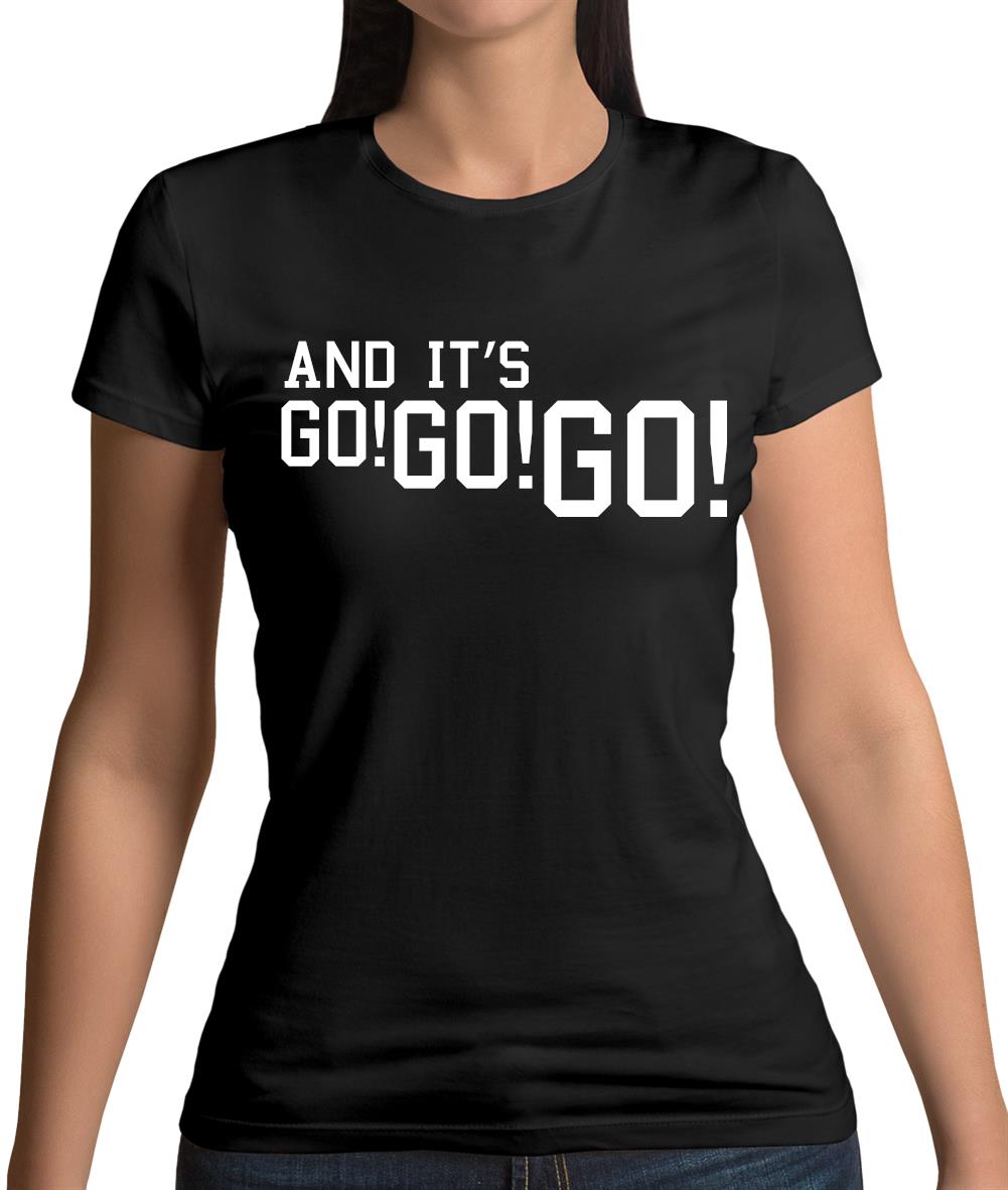 And It'S Go! Go! Go! Womens T-Shirt And It'S Go! Go! Go! Womens T-Shirt