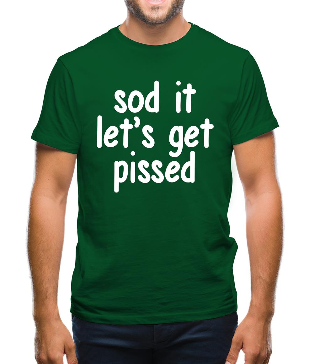 Sod It Let'S Get Pissed Mens T-Shirt Sod It Let'S Get Pissed Mens T-Shirt