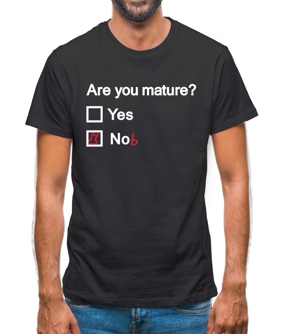 Are You Mature Mens T-Shirt Are You Mature Mens T-Shirt