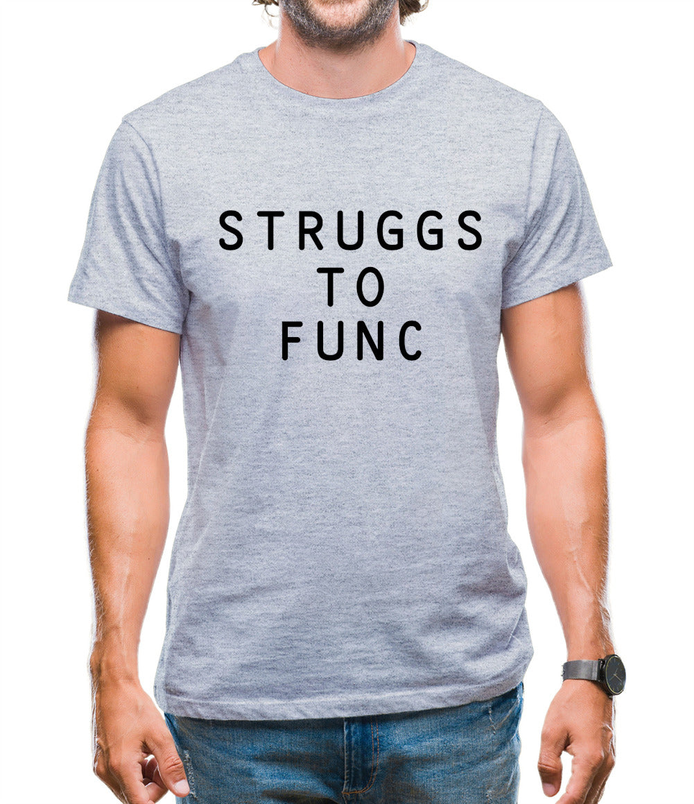 Struggs To Func Mens T-Shirt Struggs To Func Mens T-Shirt