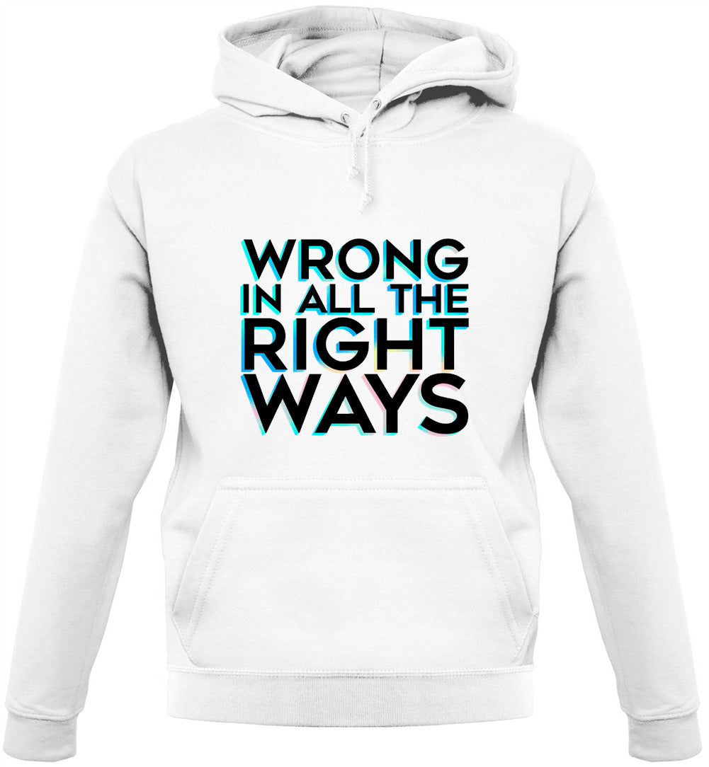 Wrong In All The Right Ways Unisex Hoodie Wrong In All The Right Ways Unisex Hoodie