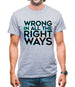 Wrong In All The Right Ways Mens T-Shirt Wrong In All The Right Ways Mens T-Shirt