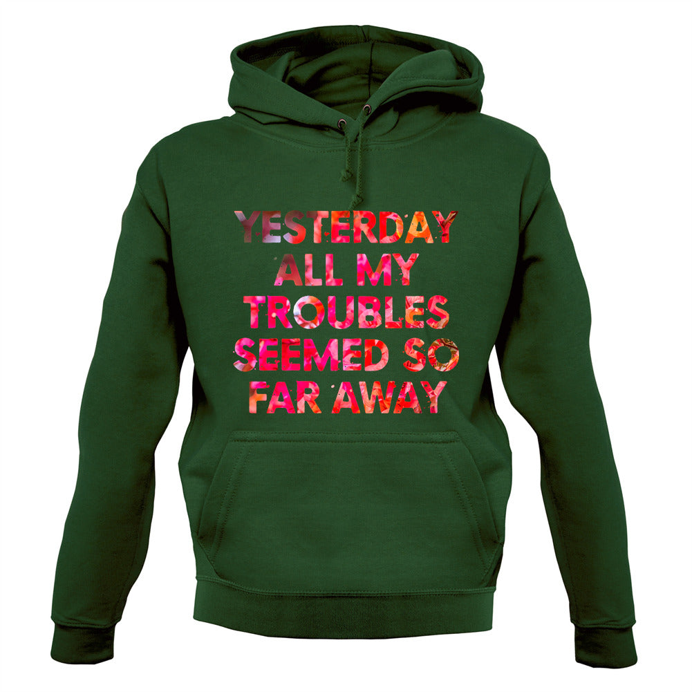 Yesterday, All My Troubles Seemed So Far Away Unisex Hoodie Yesterday, All My Troubles Seemed So Far Away Unisex Hoodie