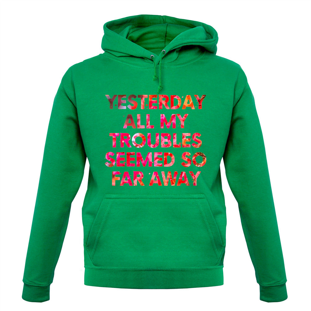 Yesterday, All My Troubles Seemed So Far Away Unisex Hoodie Yesterday, All My Troubles Seemed So Far Away Unisex Hoodie