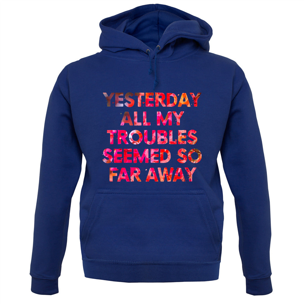 Yesterday, All My Troubles Seemed So Far Away Unisex Hoodie Yesterday, All My Troubles Seemed So Far Away Unisex Hoodie