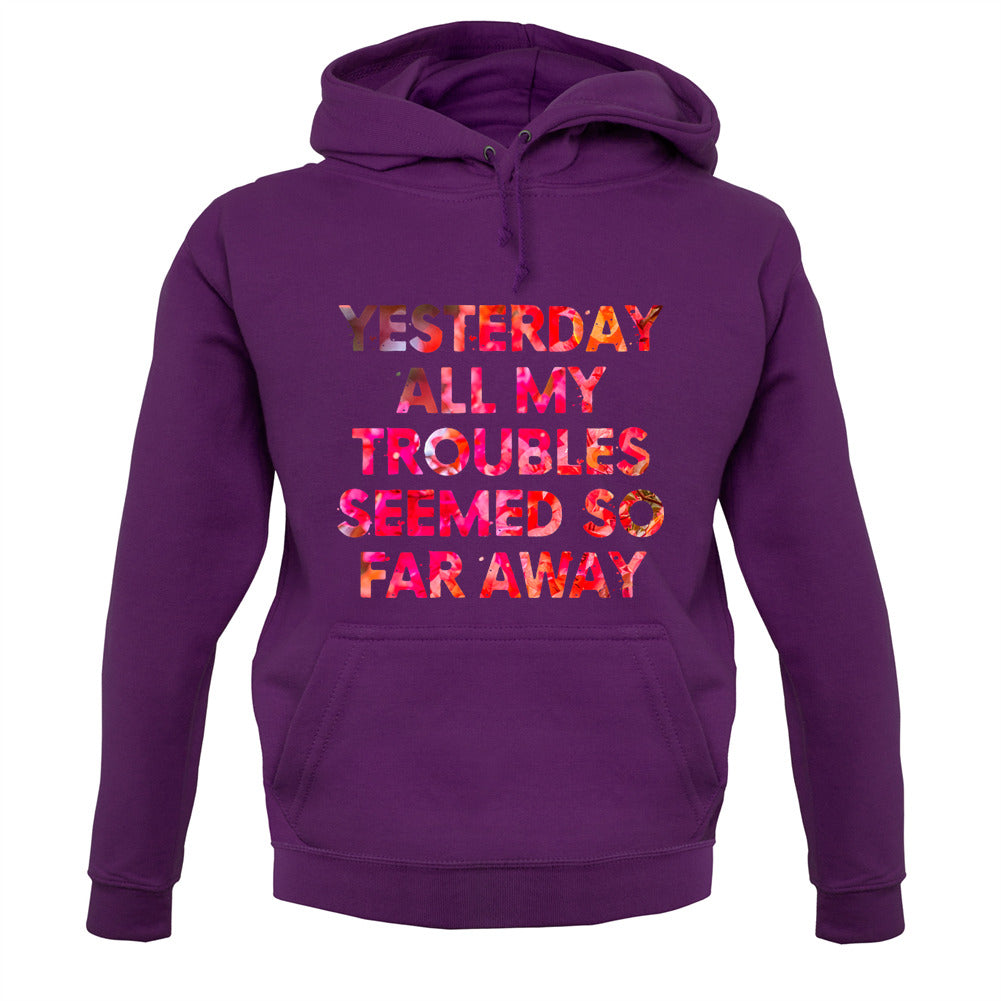 Yesterday, All My Troubles Seemed So Far Away Unisex Hoodie Yesterday, All My Troubles Seemed So Far Away Unisex Hoodie
