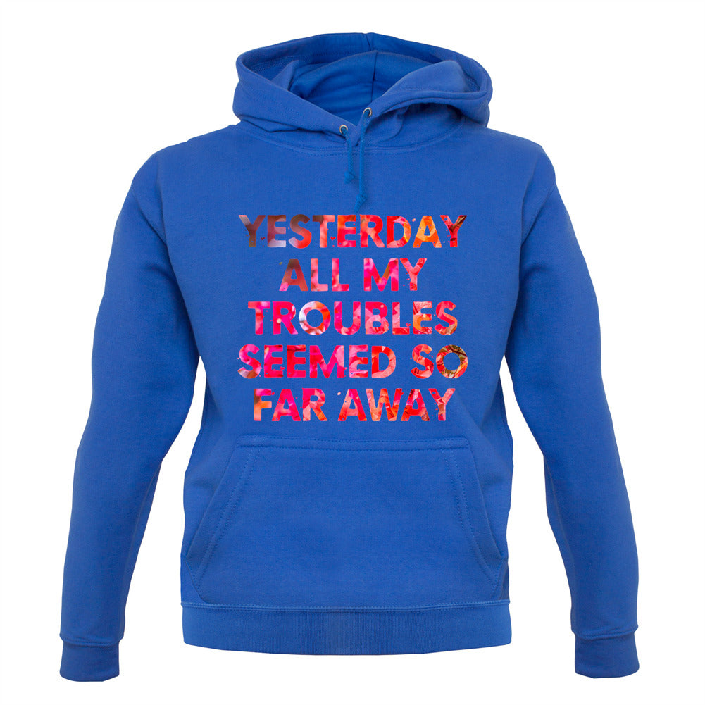 Yesterday, All My Troubles Seemed So Far Away Unisex Hoodie Yesterday, All My Troubles Seemed So Far Away Unisex Hoodie
