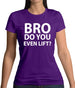 Bro Do You Even Lift? Womens T-Shirt Bro Do You Even Lift? Womens T-Shirt