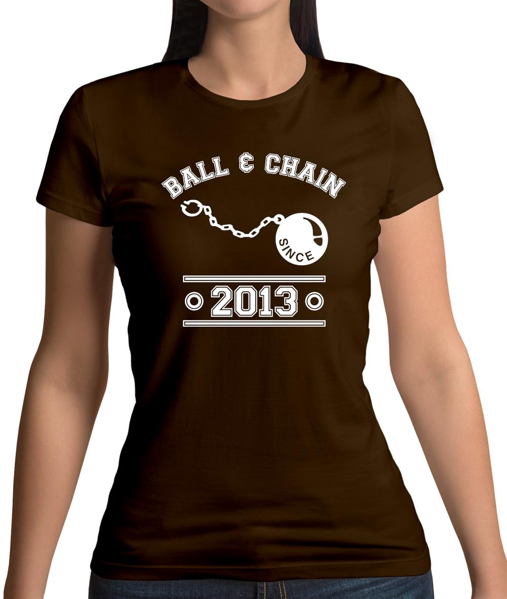 Ball & Chain Since 2013 Womens T-Shirt Ball & Chain Since 2013 Womens T-Shirt