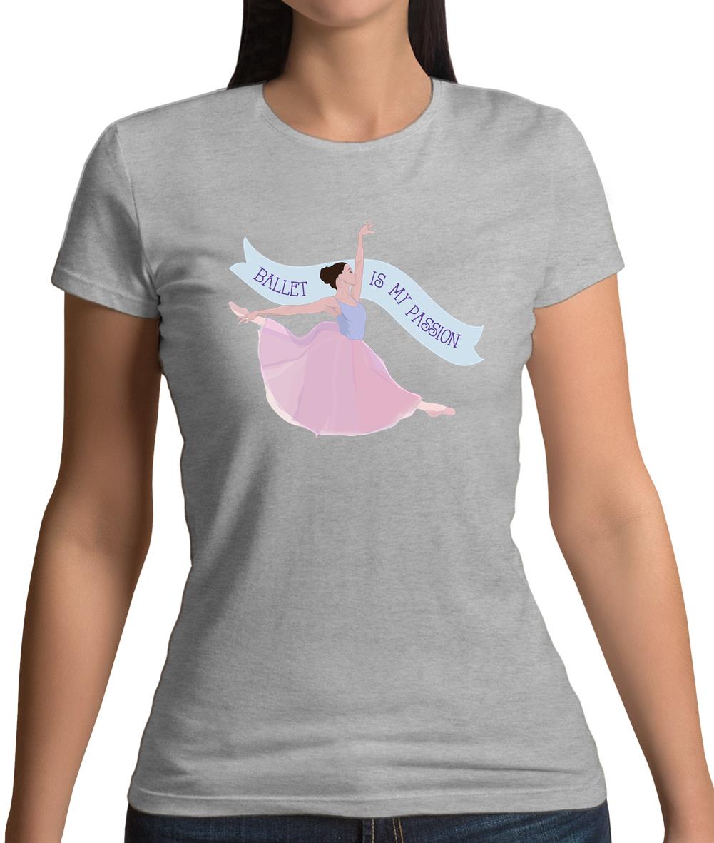 Ballet Is My Passion Womens T-Shirt Ballet Is My Passion Womens T-Shirt
