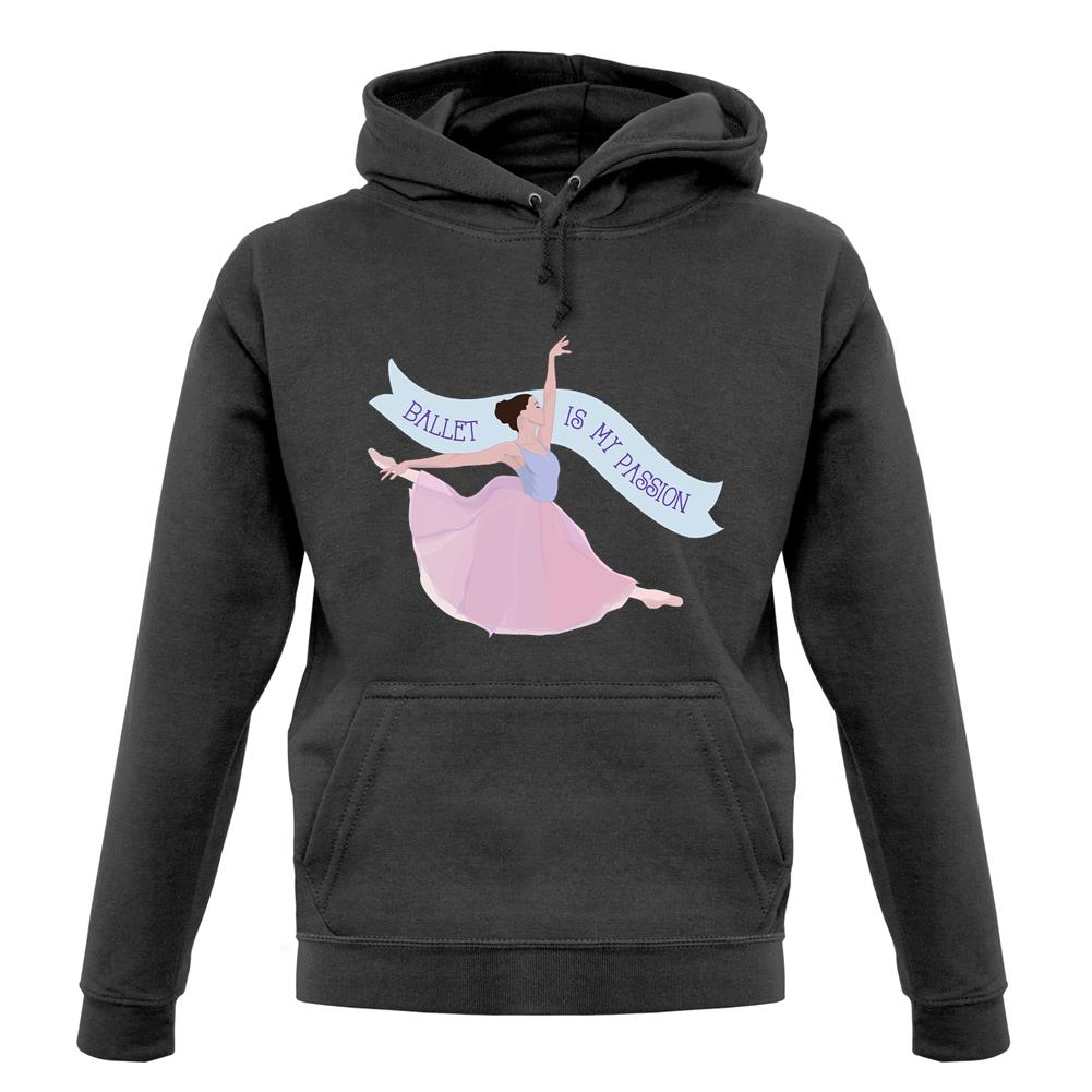 Ballet Is My Passion Unisex Hoodie Ballet Is My Passion Unisex Hoodie