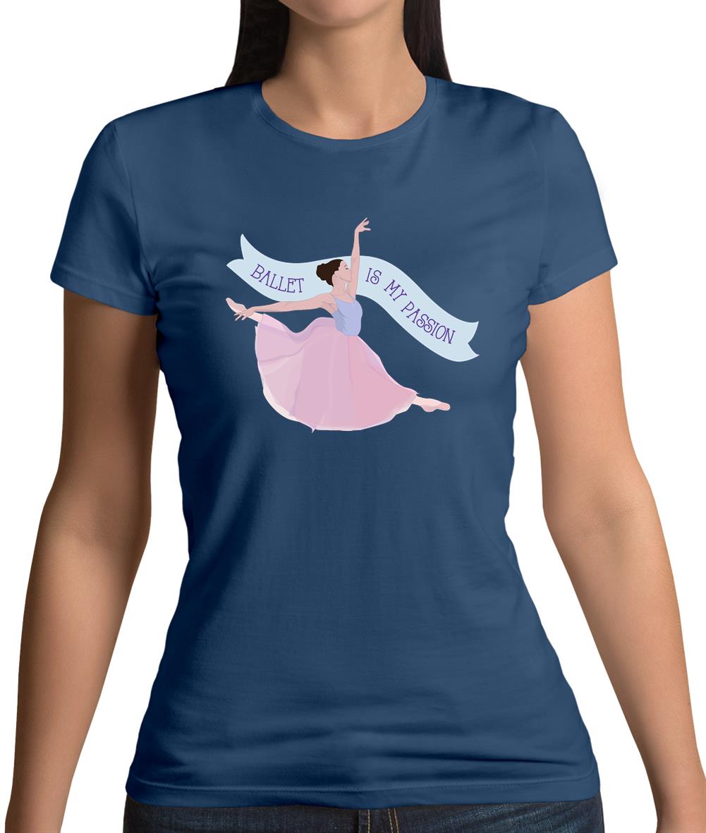 Ballet Is My Passion Womens T-Shirt Ballet Is My Passion Womens T-Shirt