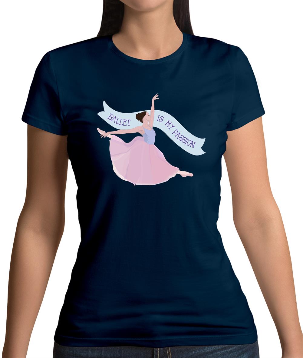 Ballet Is My Passion Womens T-Shirt Ballet Is My Passion Womens T-Shirt