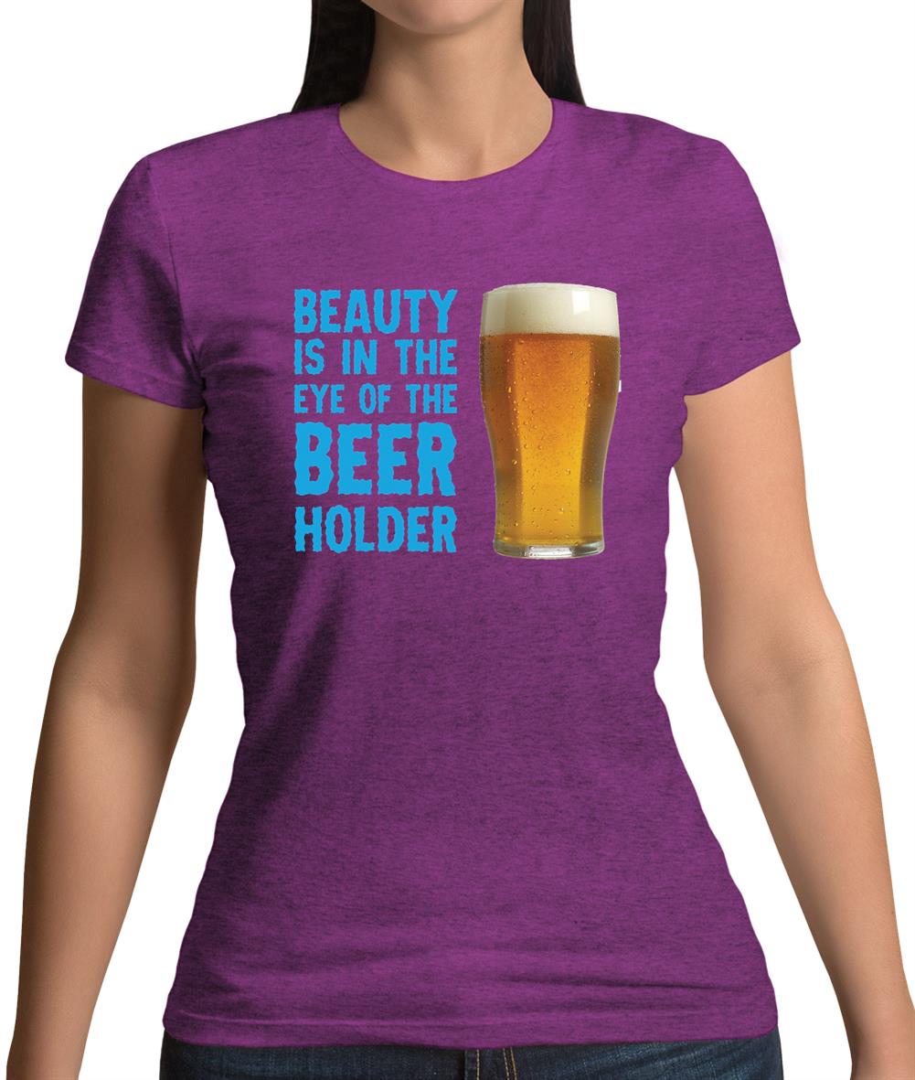 Beauty Is In The Eye Of The Beer Holder Womens T-Shirt Beauty Is In The Eye Of The Beer Holder Womens T-Shirt