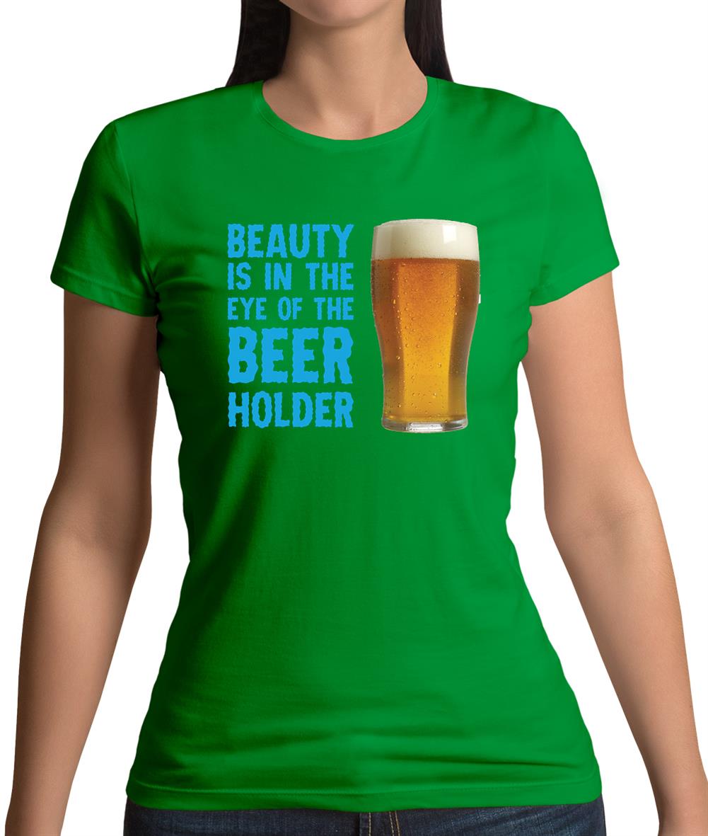 Beauty Is In The Eye Of The Beer Holder Womens T-Shirt Beauty Is In The Eye Of The Beer Holder Womens T-Shirt