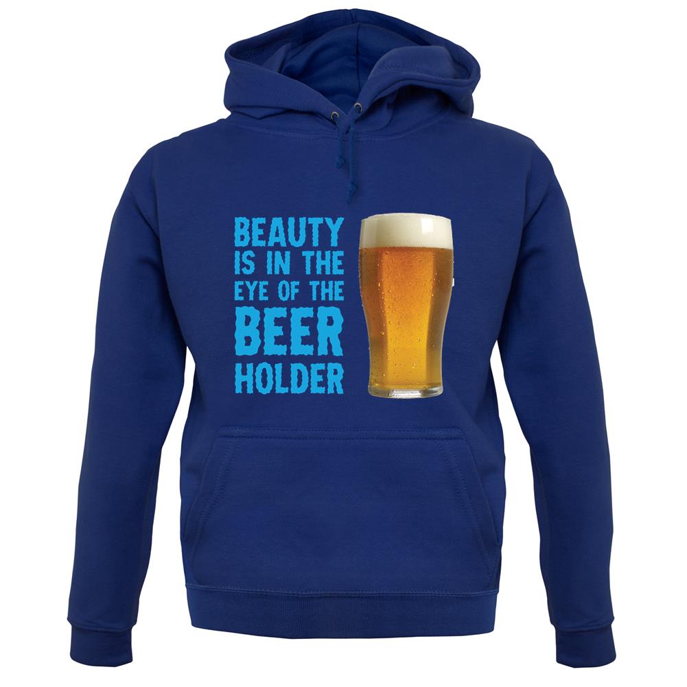 Beauty Is In The Eye Of The Beer Holder unisex hoodie Beauty Is In The Eye Of The Beer Holder unisex hoodie