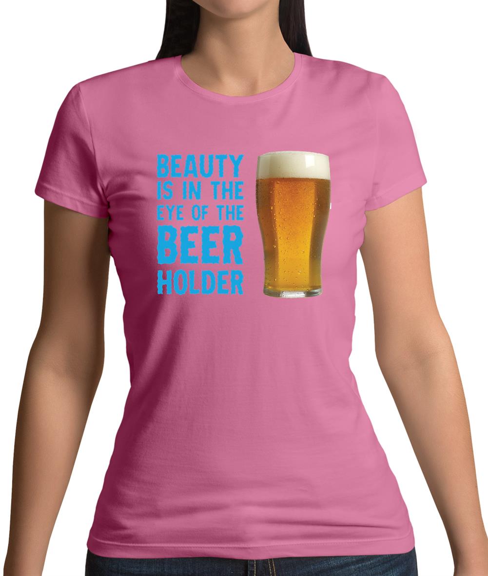 Beauty Is In The Eye Of The Beer Holder Womens T-Shirt Beauty Is In The Eye Of The Beer Holder Womens T-Shirt