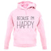 Because I'm Happy unisex hoodie Because I'm Happy unisex hoodie