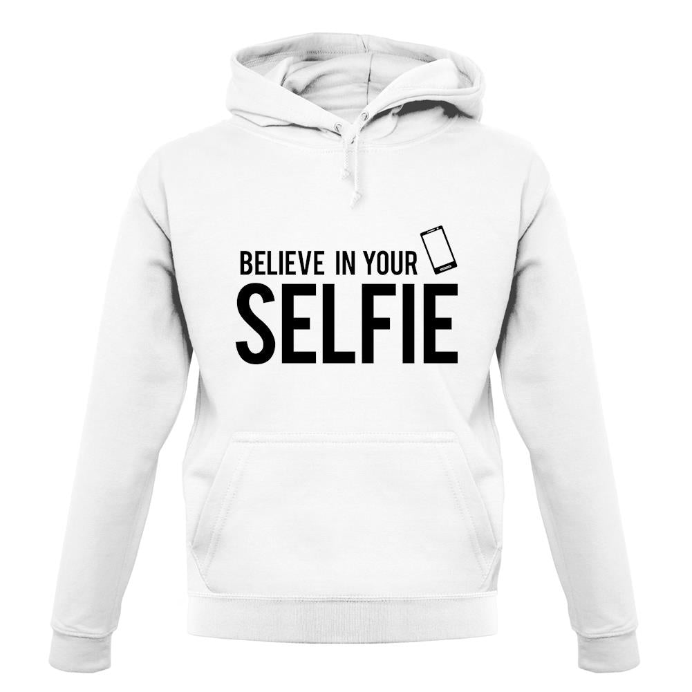 Believe In Your Selfie unisex hoodie Believe In Your Selfie unisex hoodie