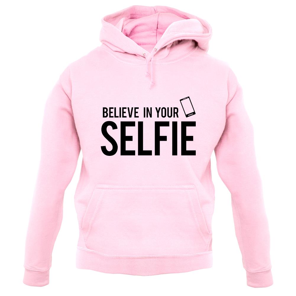 Believe In Your Selfie unisex hoodie Believe In Your Selfie unisex hoodie