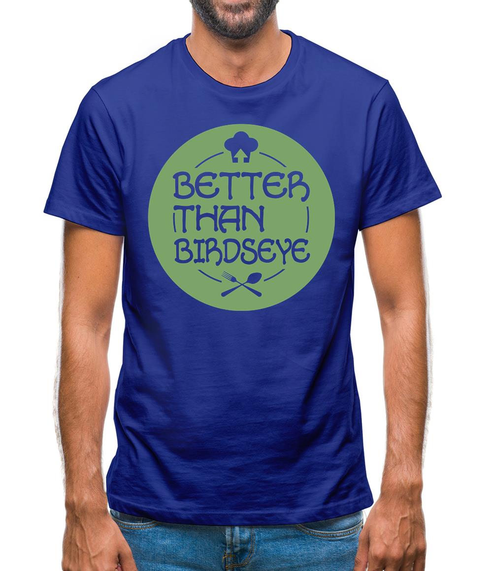 Better Than Birdseye Mens T-Shirt Better Than Birdseye Mens T-Shirt