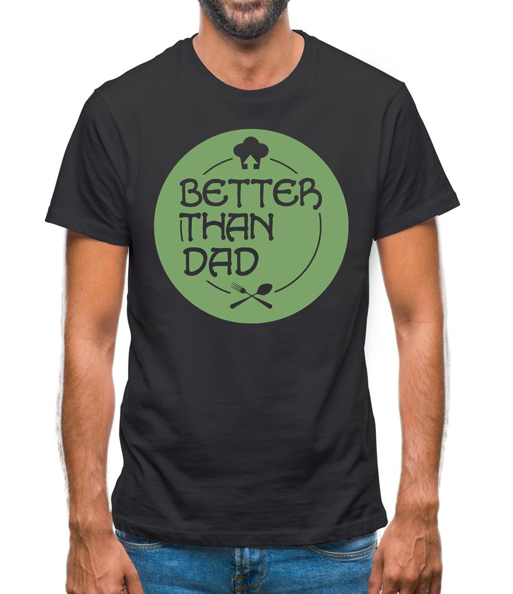 Better Than Dad Mens T-Shirt Better Than Dad Mens T-Shirt